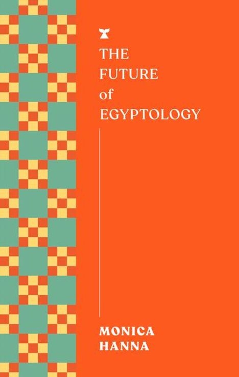 Monica Hanna: The Future of Egyptology, Buch