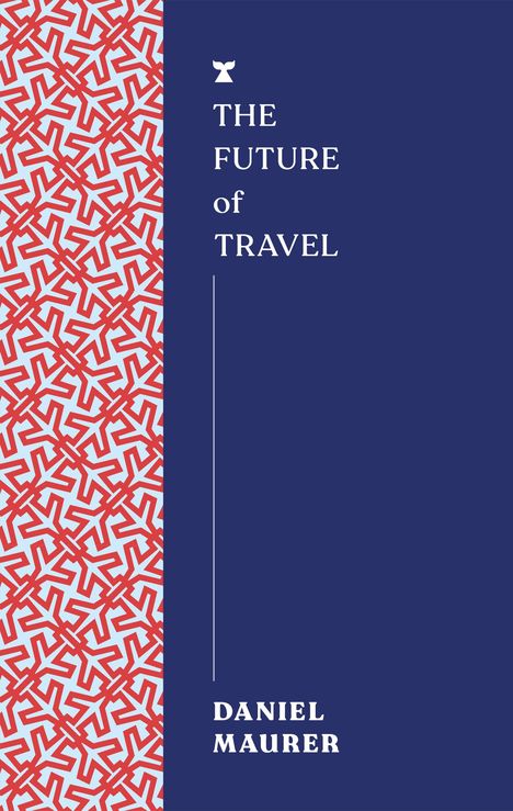 Daniel Maurer: The Future of Travel, Buch