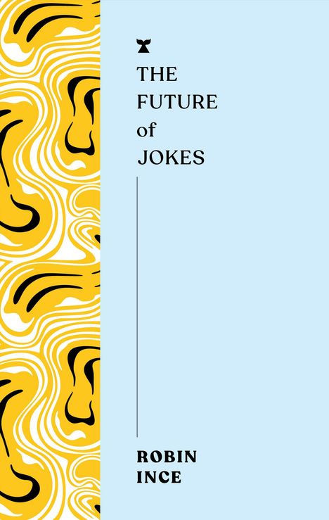 „THE FUTURE of JOKES“ und „ROBIN INCE“ in Schwarz auf hellblauem Hintergrund, links gelbes Muster.