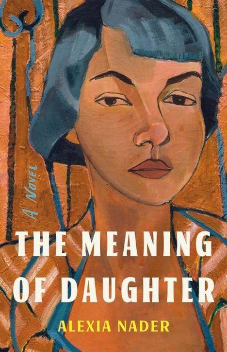„THE MEANING OF DAUGHTER“ und „ALEXIA NADER“ stehen auf einer farbenfrohen Illustration einer nachdenklich blickenden Frau.