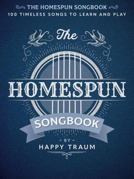 The Homespun Songbook: 100 Timeless Songs to Learn and Play, Buch