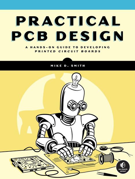 Text: "Practical PCB Design. A hands-on guide to developing printed circuit boards. Mike D. Smith." Illustration: Roboter zeichnet.