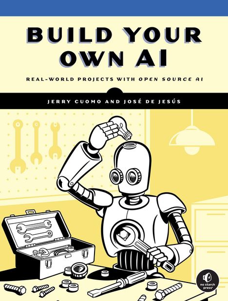Text: "Build Your Own AI", "Real-World Projects with Open Source AI", "Jerry Cuomo and José de Jesús". Illustration: Ein Roboter baut an sich selbst.