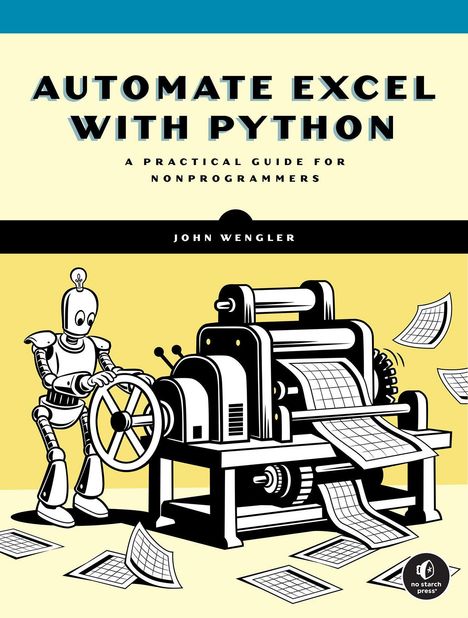 "AUTOMATE EXCEL WITH PYTHON" von John Wengler. Comic-Roboter bedient Druckmaschine voller Tabellenblätter.