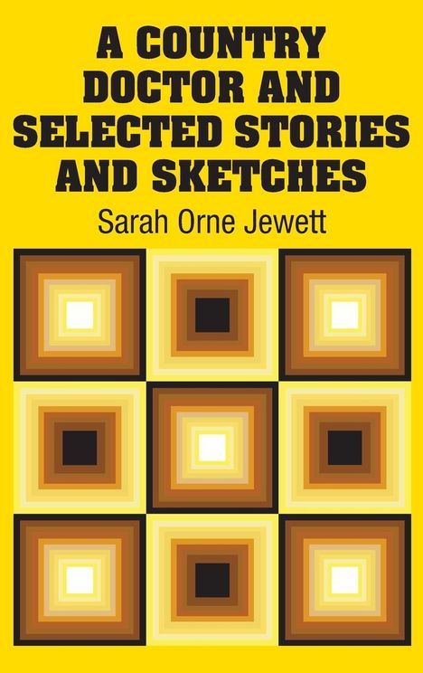 Sarah Orne Jewett: A Country Doctor and Selected Stories and Sketches, Buch