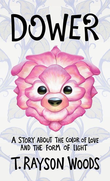Text: "DOWER", "A story about the color of love and the form of light", "T. Rayson Woods." Illustration einer Blume mit Gesicht.
