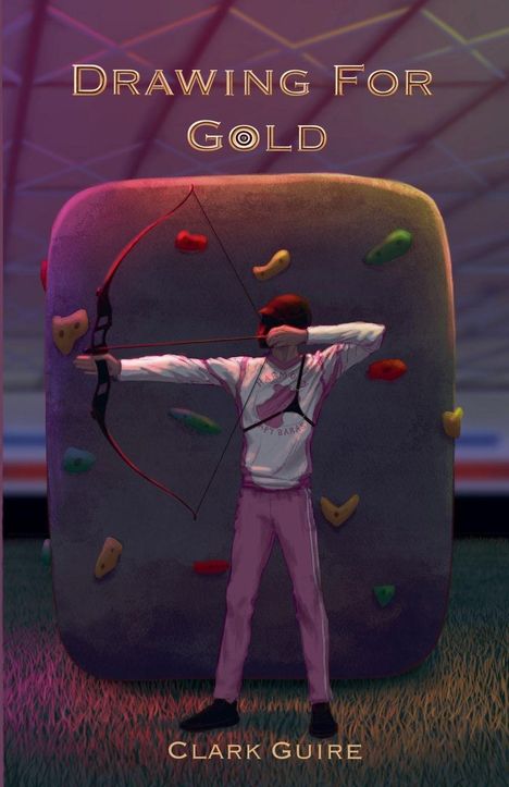 „Drawing For Gold“ und „Clark Guire“. Ein Bogenschütze zielt vor einer Kletterwand in leuchtendem Licht.