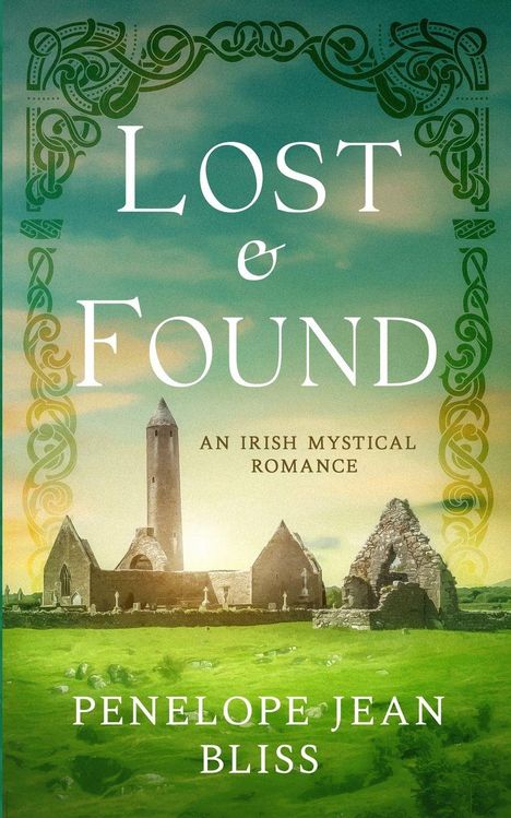 Text: "Lost & Found", "An Irish Mystical Romance", "Penelope Jean Bliss". Alte irische Klosterruinen auf grüner Wiese.