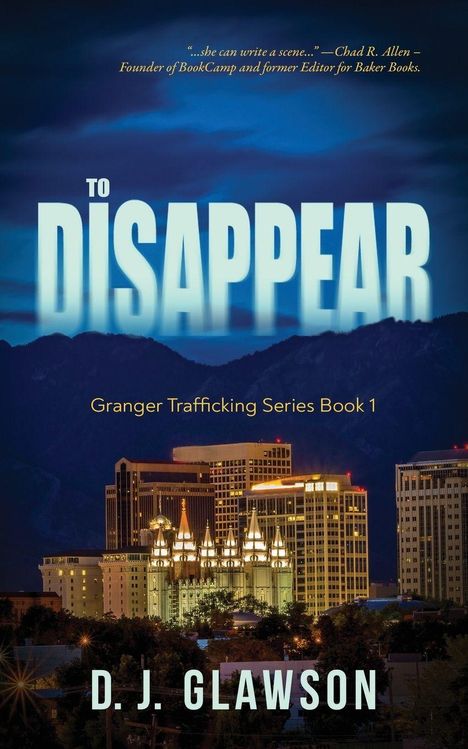 “...she can write a scene...” – Chad R. Allen. "TO DISAPPEAR", Granger Trafficking Series Book 1, D.J. Glawson. Nächtliche Skyline.