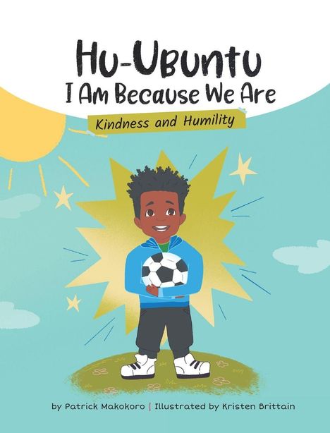 Titel: Hu-Ubuntu I Am Because We Are. Kindness and Humility. Illustration eines Kindes mit Fußball.