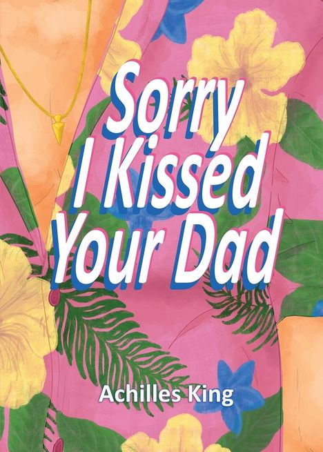 Achilles King: Sorry I Kissed Your Dad!, Buch
