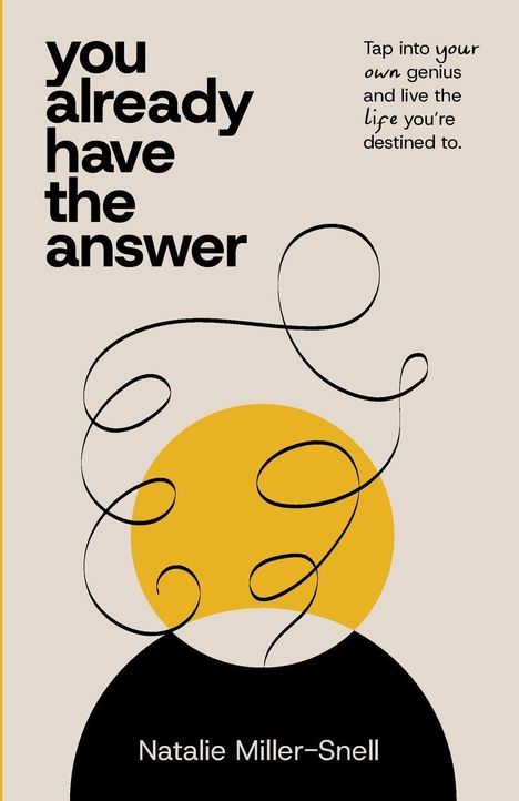 "You already have the answer", "Tap into your own genius", "Natalie Miller-Snell". Kreise und Linien in Gelb und Schwarz.