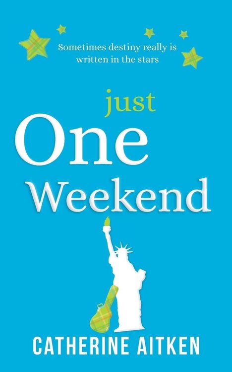 „Just One Weekend“ von Catherine Aitken. Zitat: „Sometimes destiny really is written in the stars.“ Freiheitsstatue-Silhouette.