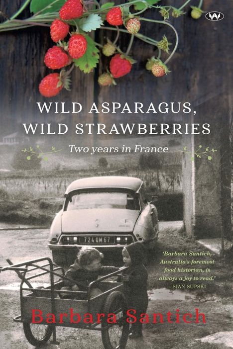 Barbara Santich: Wild Asparagus, Wild Strawberries, Buch