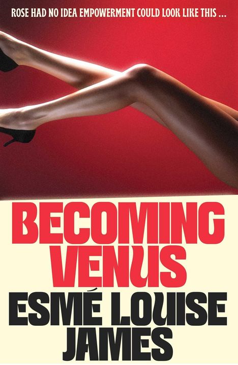 Text: "ROSE HAD NO IDEA EMPOWERMENT COULD LOOK LIKE THIS ... BECOMING VENUS ESMÉ LOUISE JAMES". Frau in High Heels vor rotem Hintergrund.
