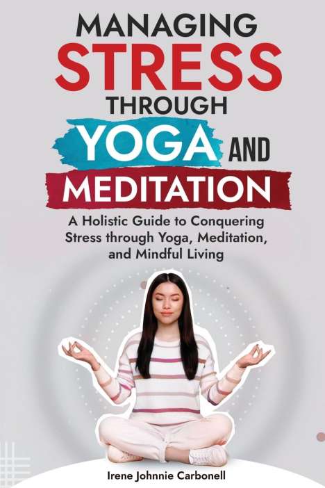 Irene Johnnie Carbonell: Managing Stress Through Yoga and Meditation, Buch
