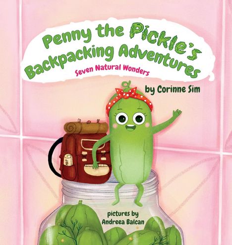 Corinne L Sim: Penny the Pickle's Backpacking Adventures - Seven Natural Wonders, Buch