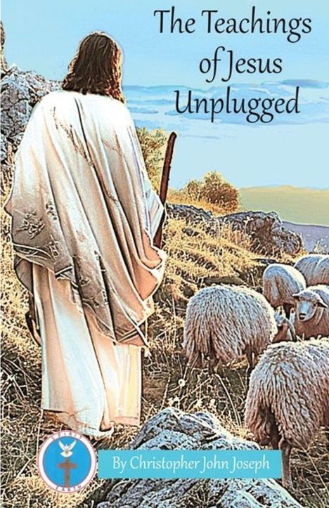 "The Teachings of Jesus Unplugged" von Christopher John Joseph. Eine Illustration von Jesus mit einem Hirtenstab und Schafen.