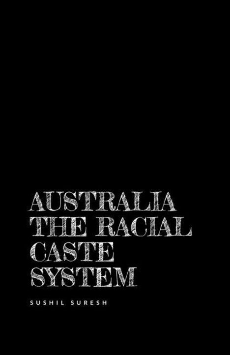 Sushil Suresh: Australia the racial caste system, Buch