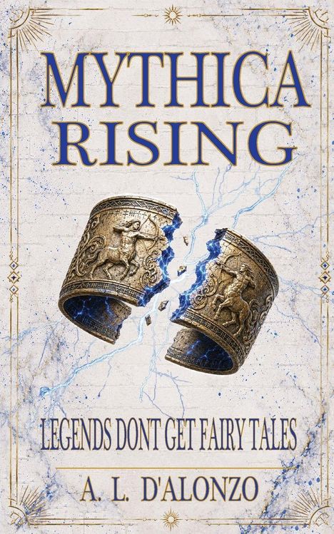 "MYTHICA RISING", "LEGENDS DON'T GET FAIRY TALES", "A. L. D'ALONZO"; zwei zerbrochene antike Armreife mit Kentauren.