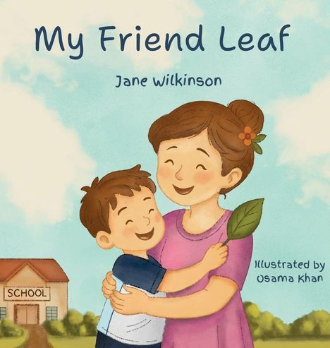 "My Friend Leaf", Jane Wilkinson, illustriert von Osama Khan. Frau mit Kind, das ein Blatt hält, vor einer Schule.