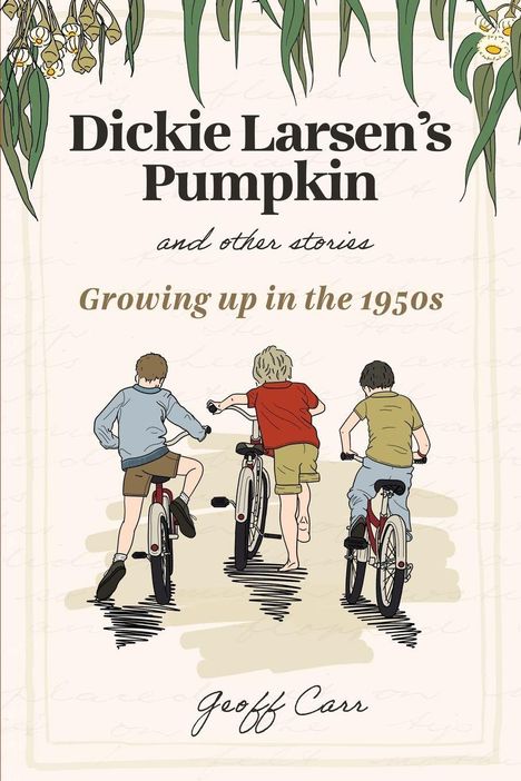 "Dickie Larsen's Pumpkin and other stories. Growing up in the 1950s. Geoff Carr." Drei Kinder fahren auf Fahrrädern.