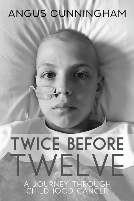 Texte: "Angus Cunningham", "Twice Before Twelve", "A Journey Through Childhood Cancer". 
Ein Kind liegt mit einer Sonde im Bett.