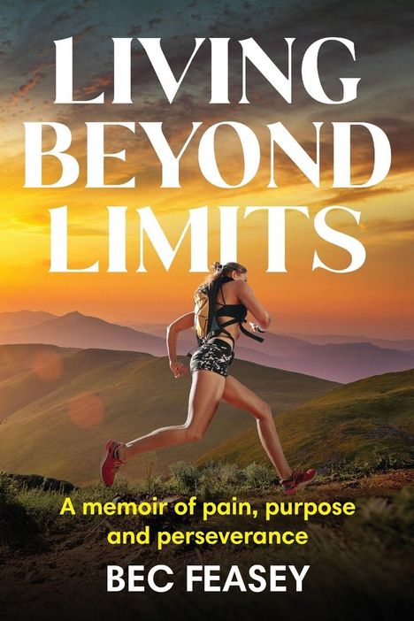 Text: "LIVING BEYOND LIMITS. A memoir of pain, purpose and perseverance. BEC FEASEY." Eine Frau läuft bei Sonnenuntergang.