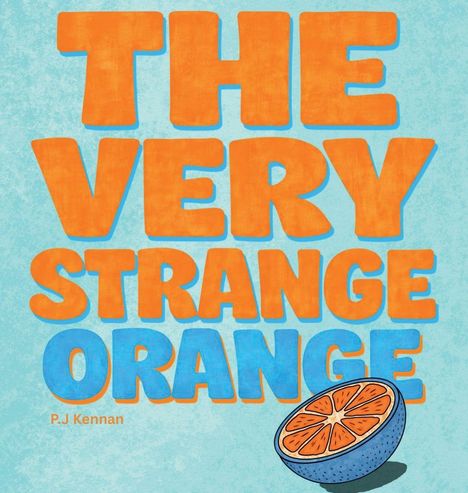 „THE VERY STRANGE ORANGE“ in großen, orange-blauen Buchstaben, mit halber Orange unten rechts, Name: P.J Kennan.