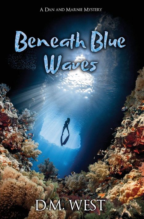 "Beneath Blue Waves", "A Dan and Marnie Mystery", "D.M. West". Taucher schwebt in lichtdurchflutetem Unterwasserparadies.
