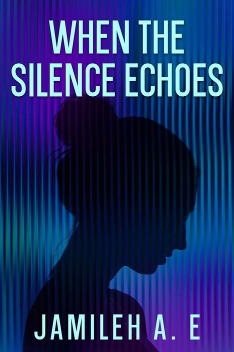 Der Text "WHEN THE SILENCE ECHOES" und "JAMILEH A. E" ist in türkis-blauer Schrift auf einem dunklen Hintergrund mit dem Schattenprofil einer Frau.