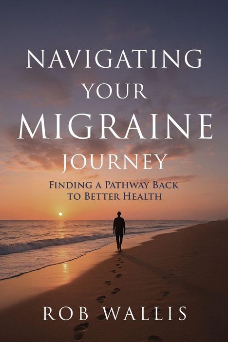 „NAVIGATING YOUR MIGRAINE JOURNEY: Finding a Pathway Back to Better Health“ von Rob Wallis. Sonnenuntergang am Meer.