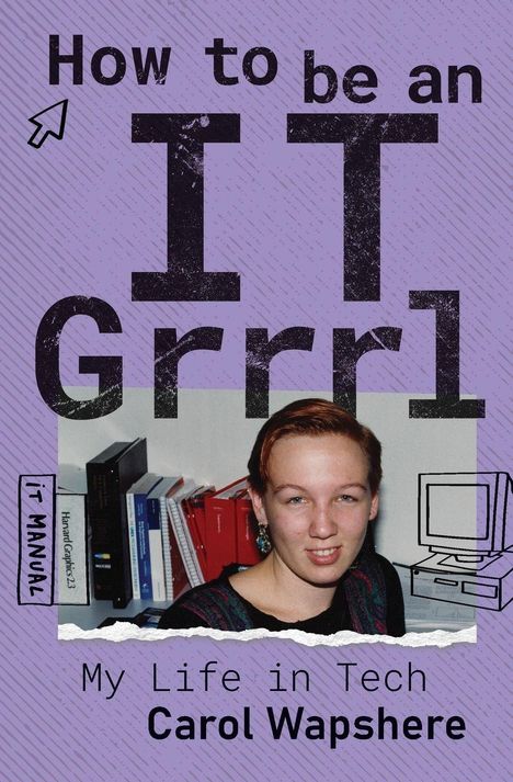 „How to be an I.T. Grrrl. My Life in Tech. Carol Wapshere.“ Retro-Design mit Person, Computerzeichnung und Büchern im Hintergrund.