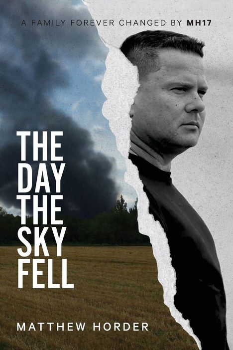 „A FAMILY FOREVER CHANGED BY MH17.“ 
„THE DAY THE SKY FELL“ 
„MATTHEW HORDER“. 
Eine Fotomontage mit einem nachdenklichen Mann.