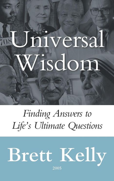 „Universal Wisdom. Finding Answers to Life’s Ultimate Questions. Brett Kelly, 2005.“ Hinter prominenten Persönlichkeiten.