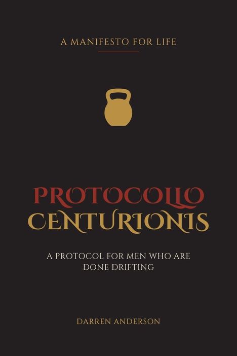 Text: "A Manifesto for Life", "Protocollo Centurionis", "A Protocol for Men Who Are Done Drifting", "Darren Anderson". Gestaltung: Kettlebell-Symbol.