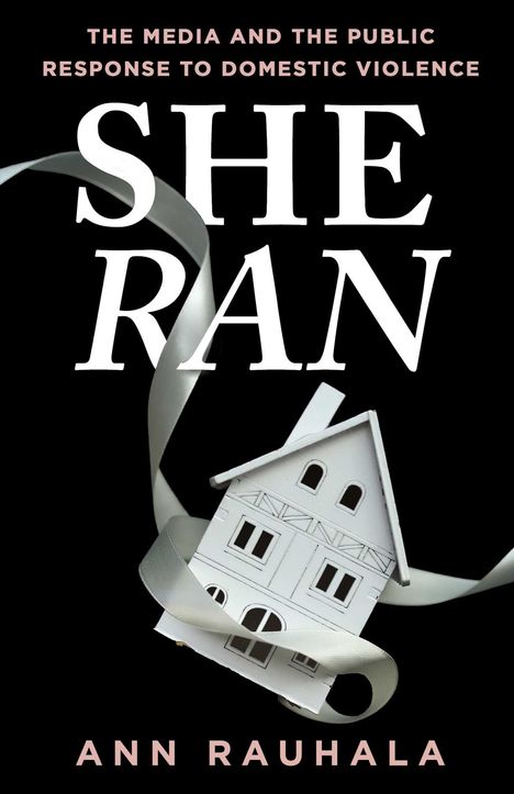 "THE MEDIA AND THE PUBLIC RESPONSE TO DOMESTIC VIOLENCE. SHE RAN. ANN RAUHALA." Ein Band schlingt ein Papierhaus.