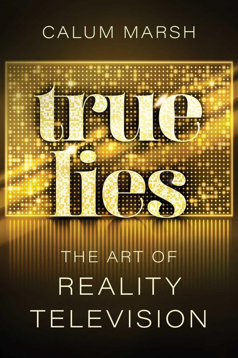 „CALUM MARSH“, „true lies“, „THE ART OF REALITY TELEVISION“. Goldenes Leuchttafel-Design in Punkte-Optik.