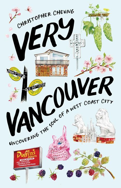 "Christopher Cheung Very Vancouver Uncovering the Soul of a West Coast City." Illustration mit Straßenschildern und Blumen.