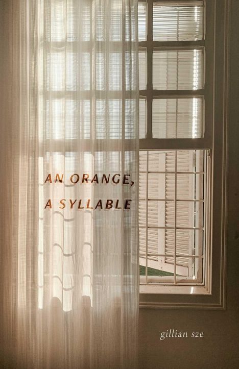 Gillian Sze: An Orange, a Syllable, Buch