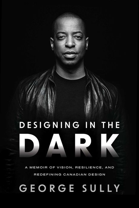 "DESIGNING IN THE DARK" ein Memoir über Vision, Resilienz und kanadisches Design von George Sully; Schwarz-Weiß-Porträt.