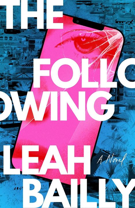 „THE FOLLOWING“ und „LEAH BAILLY“ in großen Buchstaben. Ein Handy zeigt ein Auge, Hintergrund in Blau und Pink.