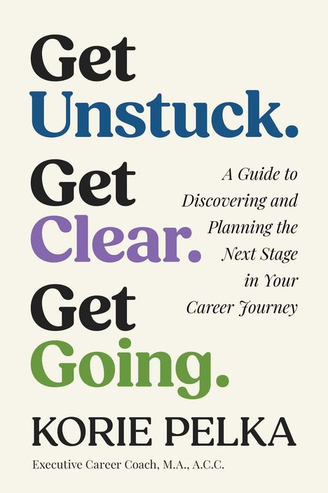 Text: "Get Unstuck. Get Clear. Get Going." Autor: Korie Pelka, Executive Career Coach.