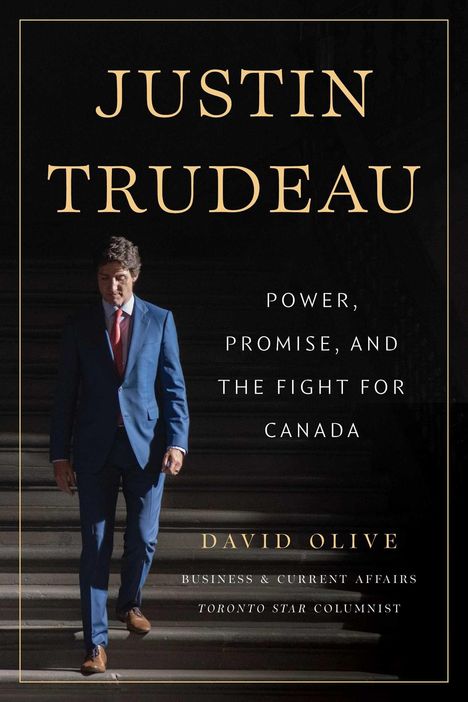"JUSTIN TRUDEAU. POWER, PROMISE, AND THE FIGHT FOR CANADA. DAVID OLIVE." Ein Mann im blauen Anzug geht eine Treppe hinab.