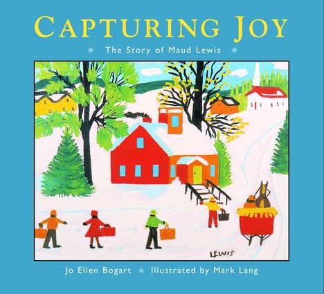 Jo Ellen Bogart: Capturing Joy: The Story of Maud Lewis, Buch