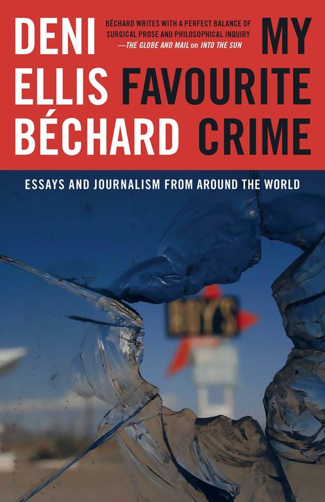Deni Ellis Béchard: My Favourite Crime, Buch