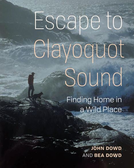John Dowd: Escape to Clayoquot Sound, Buch