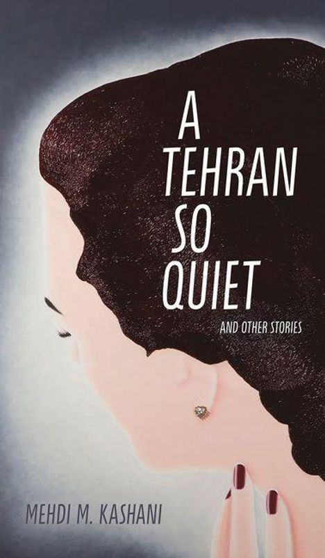 "A Tehran So Quiet and Other Stories" von Mehdi M. Kashani. Illustration einer Frau von hinten, die den Kopf neigt.