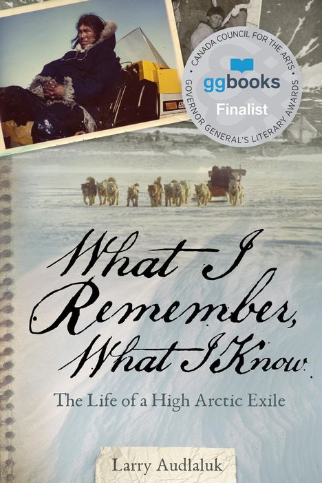 Larry Audlaluk: What I Remember, What I Know: The Life of a High Arctic Exile, Buch