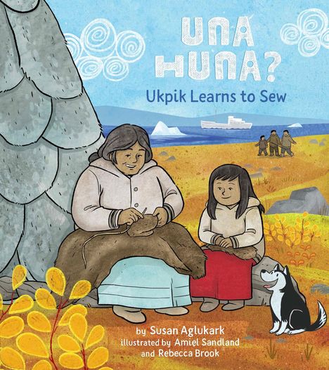 Susan Aglukark: Una Huna?: Ukpik Learns to Sew, Buch